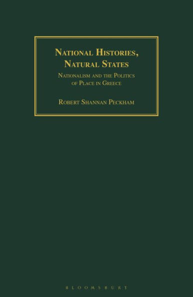 National Histories, Natural States: Nationalism and the Politics of Place in Greece