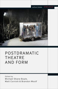 Title: Postdramatic Theatre and Form, Author: Michael Shane Boyle