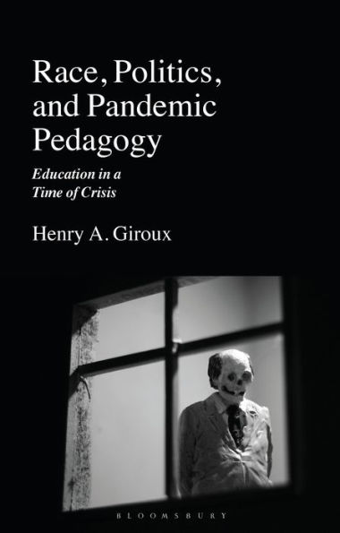 Race, Politics, and Pandemic Pedagogy: Education a Time of Crisis