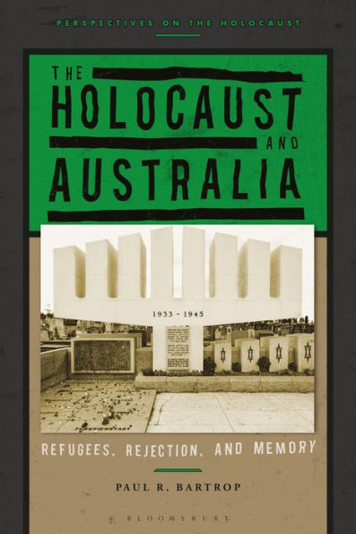 The Holocaust and Australia: Refugees, Rejection, Memory