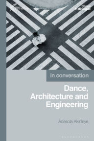 Title: Dance, Architecture and Engineering: In Conversation, Author: Adesola Akinleye