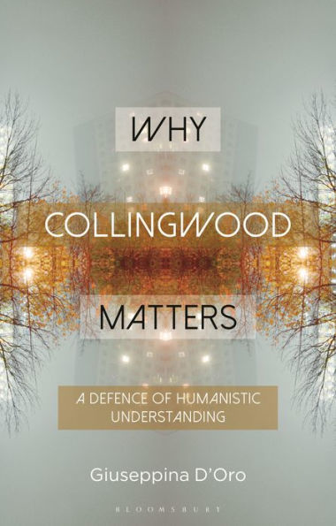 Why Collingwood Matters: A Defence of Humanistic Understanding