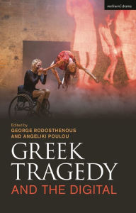 Title: Greek Tragedy and the Digital, Author: George Rodosthenous