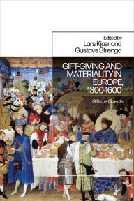 Title: Gift-Giving and Materiality in Europe, 1300-1600: Gifts as Objects, Author: Lars Kjaer