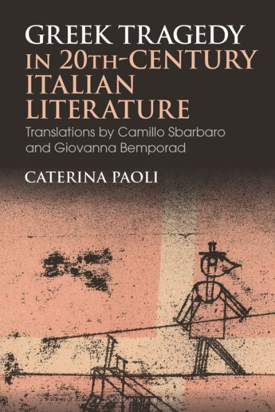 Greek Tragedy 20th-Century Italian Literature: Translations by Camillo Sbarbaro and Giovanna Bemporad