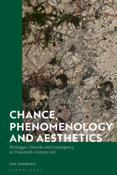 Chance, Phenomenology and Aesthetics: Heidegger, Derrida Contingency Twentieth Century Art