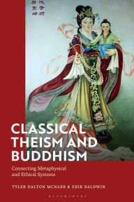 Title: Classical Theism and Buddhism: Connecting Metaphysical and Ethical Systems, Author: Tyler Dalton McNabb