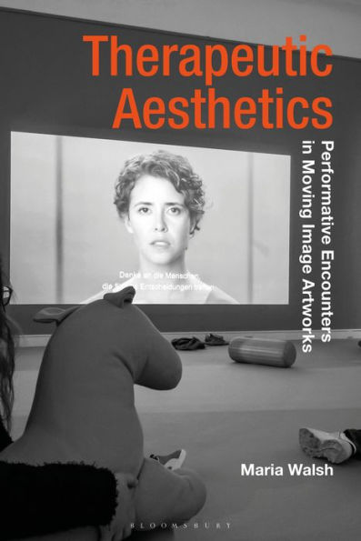 Therapeutic Aesthetics: Performative Encounters Moving Image Artworks