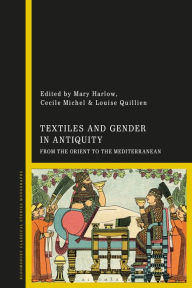 Title: Textiles and Gender in Antiquity: From the Orient to the Mediterranean, Author: Mary Harlow