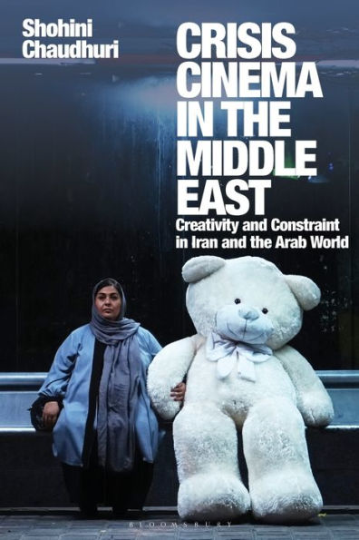 Crisis Cinema the Middle East: Creativity and Constraint Iran Arab World