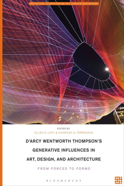 D'Arcy Wentworth Thompson's Generative Influences Art, Design, and Architecture: From Forces to Forms