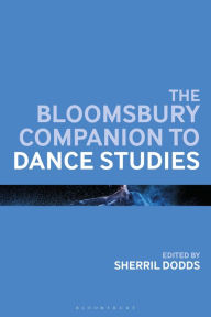 Title: The Bloomsbury Companion to Dance Studies, Author: Sherril Dodds