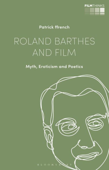 Roland Barthes and Film: Myth, Eroticism Poetics