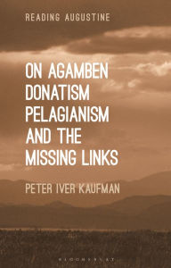 Title: On Agamben, Donatism, Pelagianism, and the Missing Links, Author: Peter Iver Kaufman