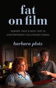 Title: Fat on Film: Gender, Race and Body Size in Contemporary Hollywood Cinema, Author: Barbara Plotz