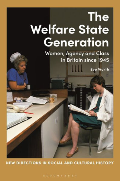 The Welfare State Generation: Women, Agency and Class Britain since 1945