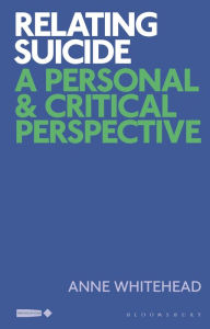 Title: Relating Suicide: A Personal and Critical Perspective, Author: Anne Whitehead