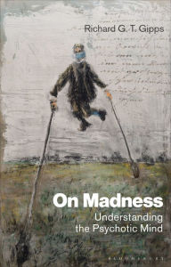 Title: On Madness: Understanding the Psychotic Mind, Author: Richard G. T. Gipps