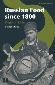 Title: Russian Food since 1800: Empire at Table, Author: Catriona Kelly