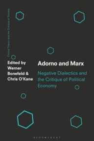 Title: Adorno and Marx: Negative Dialectics and the Critique of Political Economy, Author: Chris O'Kane