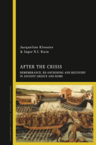 Title: After the Crisis: Remembrance, Re-anchoring and Recovery in Ancient Greece and Rome, Author: Jacqueline Klooster