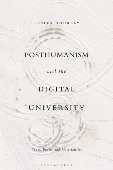 Posthumanism and the Digital University: Texts, Bodies Materialities