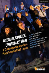 Title: Unusual Stories, Unusually Told: 7 Contemporary American Plays from Clubbed Thumb: U.S. Drag; Slavey; Dot; Baby Screams Miracle; Men on Boats; Of Government; Plano, Author: Sigrid Gilmer