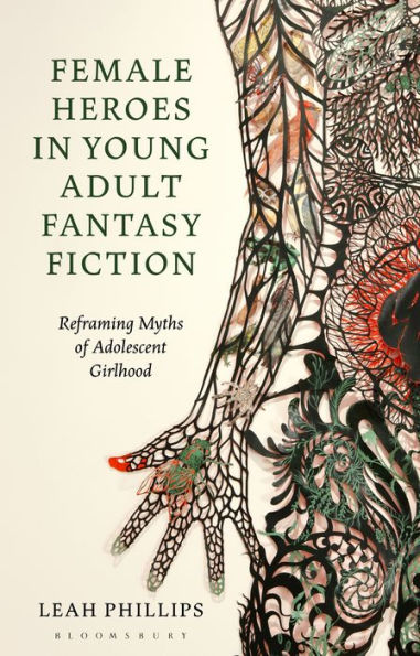 Female Heroes in Young Adult Fantasy Fiction: Reframing Myths of Adolescent Girlhood