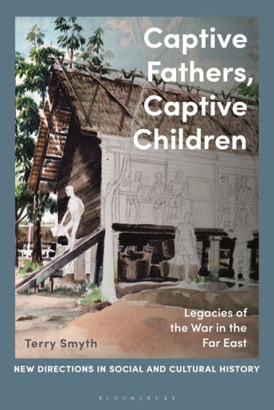 Captive Fathers, Children: Legacies of the War Far East