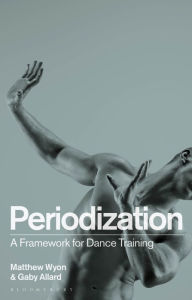Title: Periodization: A Framework for Dance Training, Author: Matthew Wyon
