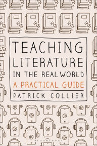 Epub books collection free download Teaching Literature in the Real World: A Practical Guide 9781350195066 (English Edition)  by 