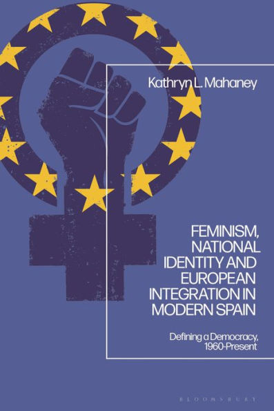 Feminism, National Identity and European Integration Modern Spain: Defining a Democracy, 1960-Present