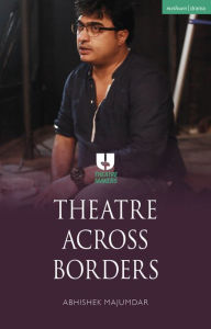 Title: Theatre Across Borders, Author: Abhishek Majumdar