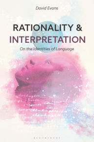 Title: Rationality and Interpretation: On the Identities of Language, Author: David Evans