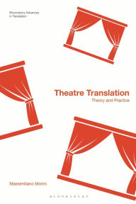 Title: Theatre Translation: Theory and Practice, Author: Massimiliano Morini