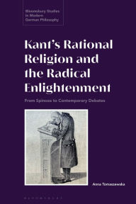 Books download pdf Kant's Rational Religion and the Radical Enlightenment: From Spinoza to Contemporary Debates 9781350195912 by Anna Tomaszewska, Courtney D. Fugate, Anne Pollok