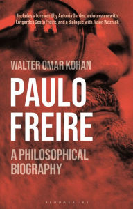 Title: Paulo Freire: A Philosophical Biography, Author: Walter Omar Kohan