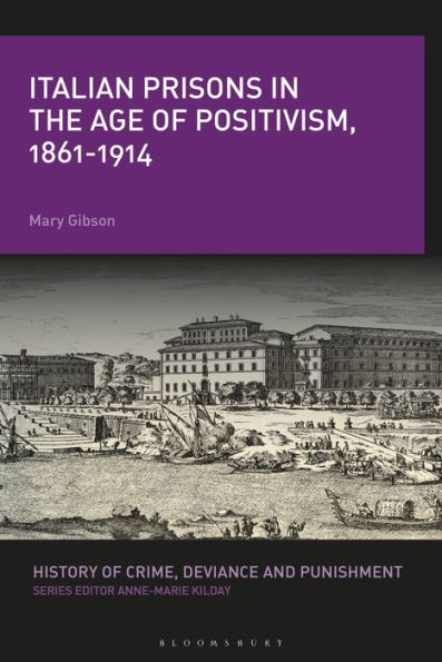 Italian Prisons the Age of Positivism, 1861-1914