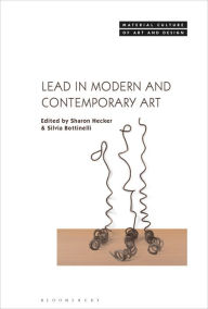 Title: Lead in Modern and Contemporary Art, Author: Sharon Hecker