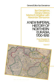 Title: A New Imperial History of Northern Eurasia, 1700-1918: From Russian to Global History, Author: Marina B. Mogilner