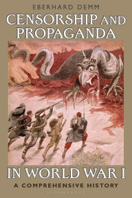 Title: Censorship and Propaganda in World War I: A Comprehensive History, Author: Eberhard Demm