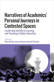 Title: Narratives of Academics' Personal Journeys in Contested Spaces: Leadership Identity in Learning and Teaching in Higher Education, Author: Namrata Rao