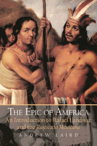 Title: The Epic of America: An Introduction to Rafael Landivar and the Rusticatio Mexicana, Author: Andrew Laird