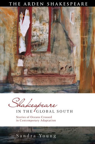 Shakespeare the Global South: Stories of Oceans Crossed Contemporary Adaptation