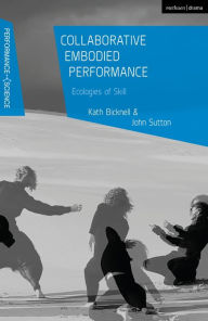 Title: Collaborative Embodied Performance: Ecologies of Skill, Author: Kath Bicknell