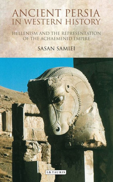 Ancient Persia Western History: Hellenism and the Representation of Achaemenid Empire