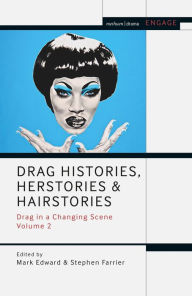 Title: Drag Histories, Herstories and Hairstories: Drag in a Changing Scene Volume 2, Author: Mark Edward