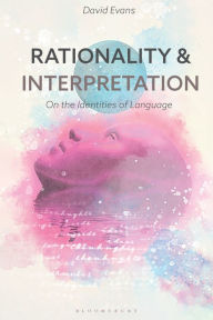 Title: Rationality and Interpretation: On the Identities of Language, Author: David Evans