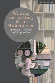 Title: Writing the History of the Humanities: Questions, Themes, and Approaches, Author: Herman Paul