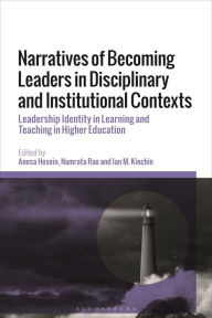 Title: Narratives of Becoming Leaders in Disciplinary and Institutional Contexts: Leadership Identity in Learning and Teaching in Higher Education, Author: Anesa Hosein